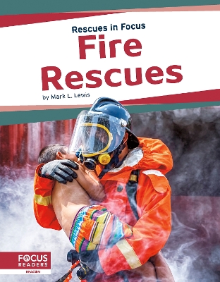 Rescues in Focus: Fire Rescues by Mark L. Lewis