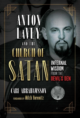 Anton LaVey and the Church of Satan: Infernal Wisdom from the Devil's Den book