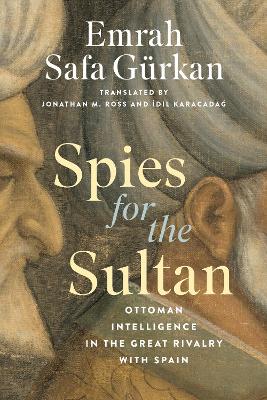 Spies for the Sultan: Ottoman Intelligence in the Great Rivalry with Spain book