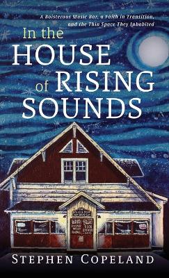 In the House of Rising Sounds by Stephen Copeland