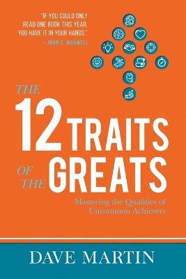 The 12 Traits of the Greats, The by Dave Martin