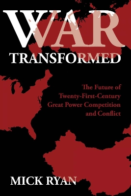 War Transformed: The Future of Twenty-First-Century Great Power Competition and Conflict book