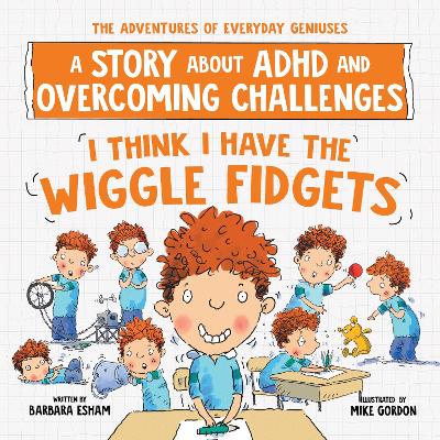 I Think I Have the Wiggle Fidgets: A Story about ADHD and Overcoming Challenges book