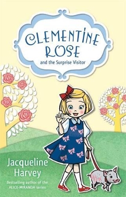 Clementine Rose and the Surprise Visitor 1 by Jacqueline Harvey