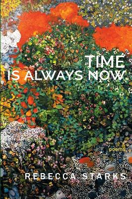 Time Is Always Now: Poems by Rebecca Starks