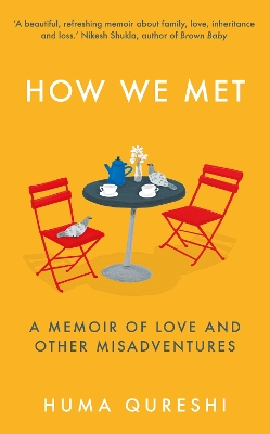 How We Met: A Memoir of Love and Other Misadventures by Huma Qureshi