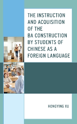 The Instruction and Acquisition of the BA Construction by Students of Chinese as a Foreign Language book