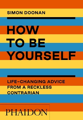 How to Be Yourself: Life-Changing Advice from a Reckless Contrarian book