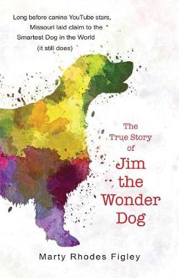 True Story of Jim the Wonder Dog by Marty Rhodes Figley