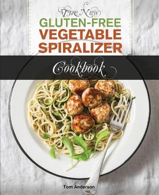 The New Gluten Free Vegetable Spiralizer Cookbook (Ed 2): 101 Tasty Spiralizer Recipes For Your Vegetable Slicer & Zoodle Maker (zoodler, spiraler, spiral slicer) book