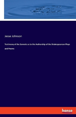 Testimony of the Sonnets as to the Authorship of the Shakespearean Plays and Poems book