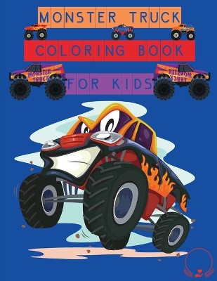 Monster Truck Coloring Book for Kids: Amazing Designs to Colour In for Boys and Girls book