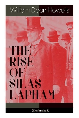 THE RISE OF SILAS LAPHAM (Unabridged): American Classic by William Dean Howells