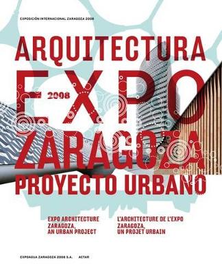 Expo Architecture: Zaragoza, an Urban Project: 2008 book