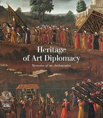 Heritage of Art Diplomacy: Memoirs of an Ambassador by Olga Nefedova