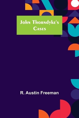 John Thorndyke's Cases by R Austin Freeman