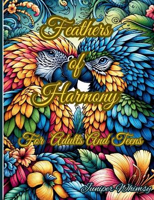 Feathers of Harmony A Birds Coloring Book for Adults And Teens: Unleash Your Creativity with Vibrant Bird Illustrations - A Relaxing Coloring Book for Adults and Teens book