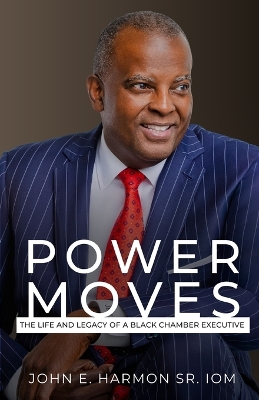 Power Moves: The Life and Legacy of a Black Chamber Executive book