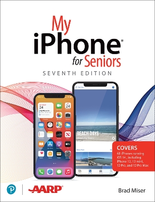 My iPhone for Seniors (covers all iPhone running iOS 14, including the new series 12 family) by Brad Miser