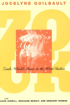 Zouk: World Music in the West Indies by Jocelyne Guilbault