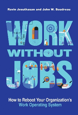 Work without Jobs: How to Reboot Your Organization’s Work Operating System book