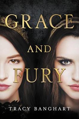 Grace and Fury by Tracy Banghart