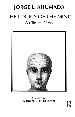 Logics of the Mind: A Clinical View by Jorge L. Ahumada