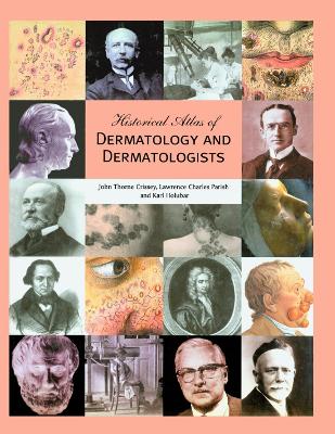 Historical Atlas of Dermatology and Dermatologists by John Thorne Crissey