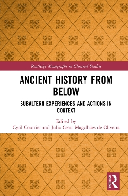 Ancient History from Below: Subaltern Experiences and Actions in Context by Cyril Courrier