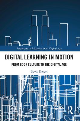Digital Learning in Motion: From Book Culture to the Digital Age by David Kergel
