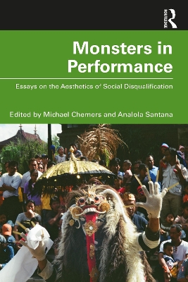Monsters in Performance: Essays on the Aesthetics of Disqualification by Michael Chemers