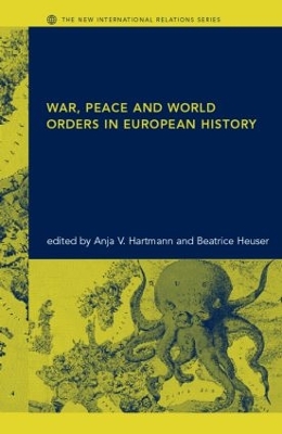 War, Peace and World Orders in European History by Anja V. Hartmann