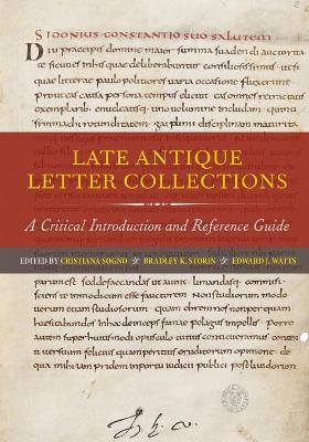 Late Antique Letter Collections: A Critical Introduction and Reference Guide by Cristiana Sogno