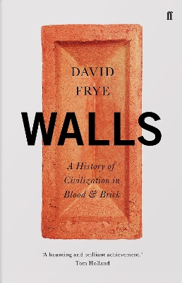 Walls: A History of Civilization in Blood and Brick by David Frye