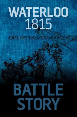 Battle Story: Waterloo 1815 by Gregory Fremont-Barnes