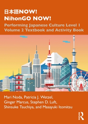 日本語NOW! NihonGO NOW!: Performing Japanese Culture - Level 1 Volume 2 Textbook and Activity Book by Mari Noda