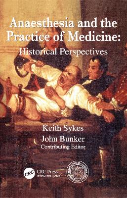 Anaesthesia and the Practice of Medicine: Historical Perspectives by Keith Sykes