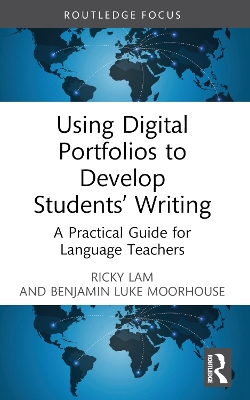 Using Digital Portfolios to Develop Students’ Writing: A Practical Guide for Language Teachers by Ricky Lam