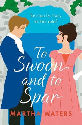 To Swoon and to Spar: A new whipsmart and sweepingly romantic Regency rom-com by Martha Waters