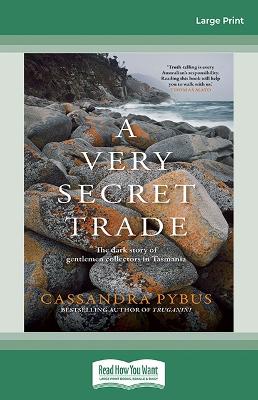 A Very Secret Trade: The dark story of gentlemen collectors in Tasmania by Cassandra Pybus