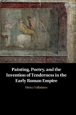 Painting, Poetry, and the Invention of Tenderness in the Early Roman Empire book