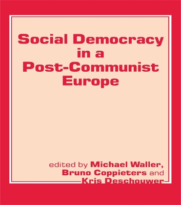 Social Democracy in a Post-communist Europe by Bruno Coppieters