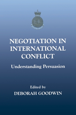 Negotiation in International Conflict: Understanding Persuasion by Deborah Goodwin