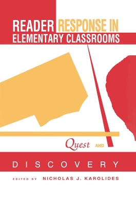 Reader Response in Elementary Classrooms: Quest and Discovery by Nicholas J. Karolides