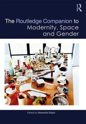 Routledge Companion to Modernity, Space and Gender by Alexandra Staub