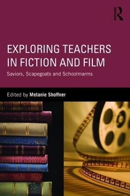 Exploring Teachers in Fiction and Film by Melanie Shoffner