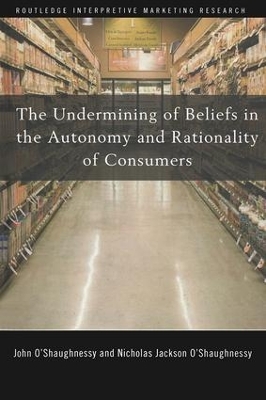 The Undermining of Beliefs in the Autonomy and Rationality of Consumers by John O'Shaughnessy