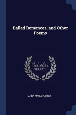 Ballad Romances, and Other Poems by Anna Maria Porter