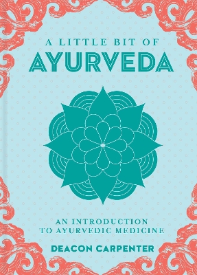 Little Bit of Ayurveda, A: An Introduction to Ayurvedic Medicine book