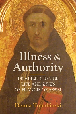 Illness and Authority: Disability in the Life and Lives of Francis of Assisi book